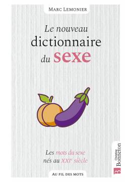 LE NOUVEAU DICTIONNAIRE DU SEXE - LES MOTS DU SEXE NES AU XXIE SIECLE