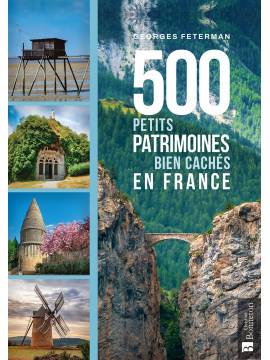 500 PETITS PATRIMOINES BIEN CACHES EN FRANCE