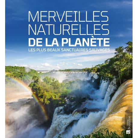 MERVEILLES NATURELLES DE LA PLANETE LES PLUS BEAUX SANCTUAIRES SAUVAGES