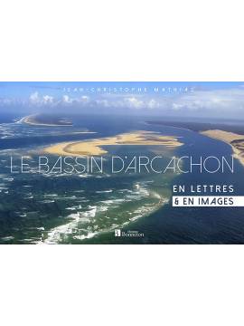 LE BASSIN D'ARCACHON EN LETTRES ET EN IMAGES