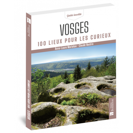 VOSGES 100 LIEUX POUR LES CURIEUX