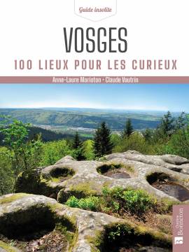 VOSGES 100 LIEUX POUR LES CURIEUX