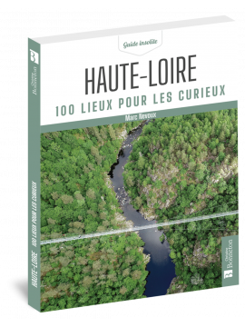 HAUTE-LOIRE 100 LIEUX POUR LES CURIEUX