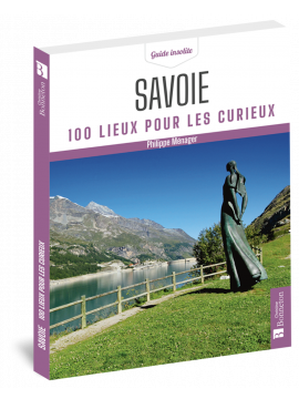 SAVOIE 100 LIEUX POUR LES CURIEUX