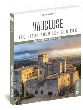 VAUCLUSE 100 LIEUX POUR LES CURIEUX