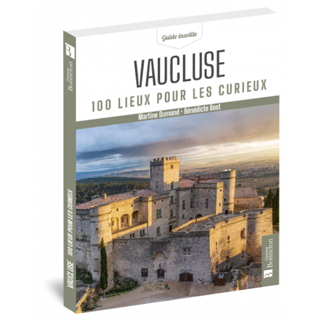 VAUCLUSE 100 LIEUX POUR LES CURIEUX