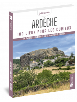 ARDECHE 100 LIEUX POUR LES CURIEUX