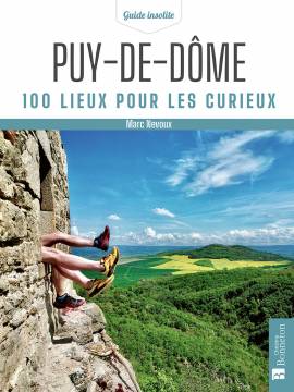 PUY DE DOME 100 LIEUX POUR LES CURIEUX