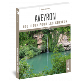 AVEYRON 100 LIEUX POUR LES CURIEUX