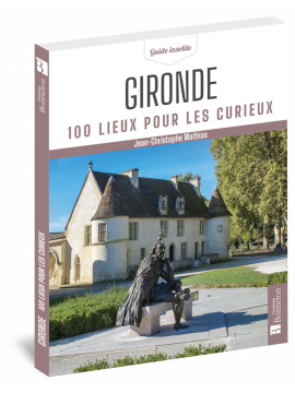 GIRONDE 100 LIEUX POUR LES CURIEUX