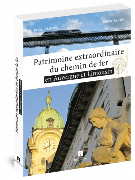 PATRIMOINE EXTRAORDINAIRE DU CHEMIN DE FER EN AUVERGNE ET LIMOUSIN