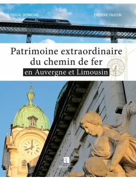 PATRIMOINE EXTRAORDINAIRE DU CHEMIN DE FER EN AUVERGNE ET LIMOUSIN