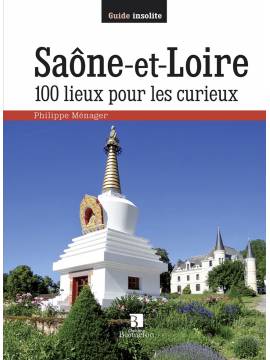 SAONE ET LOIRE 100 LIEUX POUR LES CURIEUX