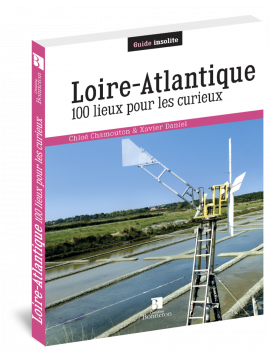 LOIRE ATLANTIQUE 100 LIEUX POUR LES CURIEUX