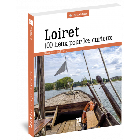 LOIRET 100 LIEUX POUR LES CURIEUX