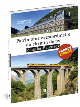 PATRIMOINE EXTRAORDINAIRE DU CHEMIN DE FER DANS LES PYRENEES