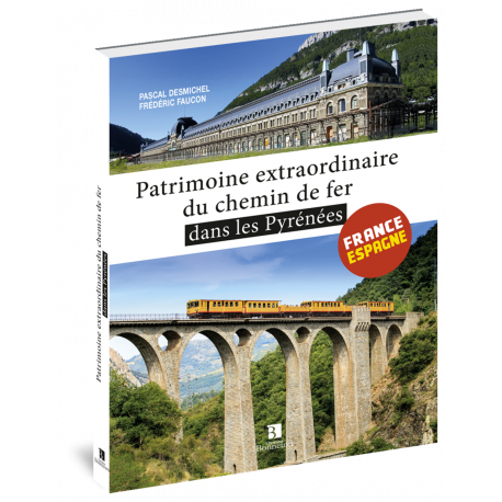 PATRIMOINE EXTRAORDINAIRE DU CHEMIN DE FER DANS LES PYRENEES