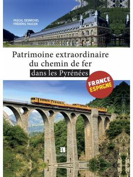 PATRIMOINE EXTRAORDINAIRE DU CHEMIN DE FER DANS LES PYRENEES