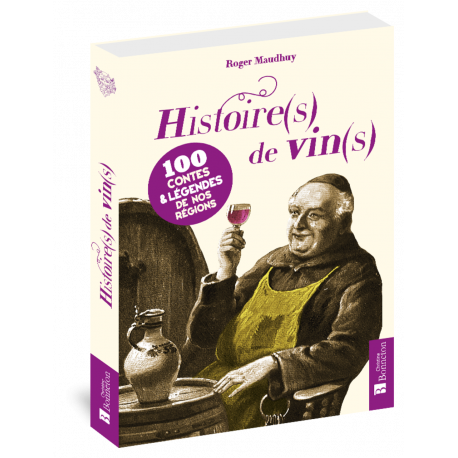 HISTOIRES DE VINS 100 CONTES & LEGENDES DE NOS REGION