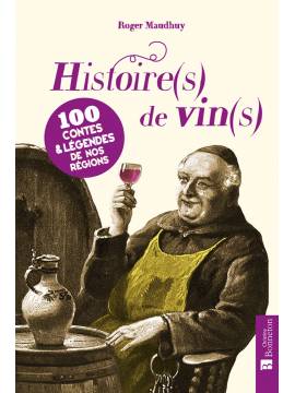 HISTOIRES DE VINS 100 CONTES & LEGENDES DE NOS REGION