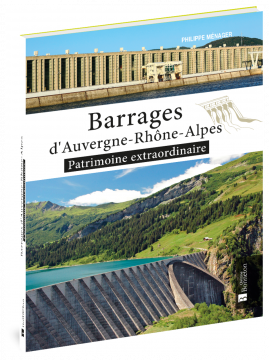 BARRAGES D'AUVERGNE-RHONE-ALPES PATRIMOINE EXTRAORDINAIRE