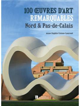 100 OEUVRES D'ART REMARQUABLES NORD PAS DE CALAIS