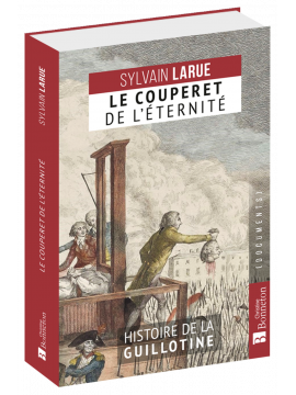 LE COUPERET DE L'ÉTERNITÉ HISTOIRE DE LA GUILLOTINE