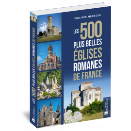 LES 500 PLUS BELLES EGLISES ROMANES DE FRANCE