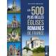 LES 500 PLUS BELLES EGLISES ROMANES DE FRANCE