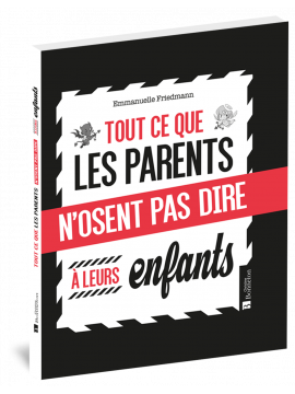 TOUT CE QUE LES PARENTS N'OSENT PAS DIRE À LEUR ENFANTS