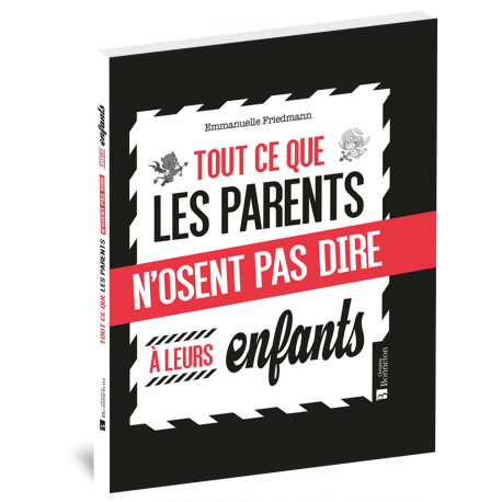 TOUT CE QUE LES PARENTS N'OSENT PAS DIRE À LEUR ENFANTS