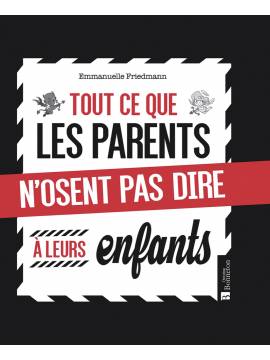 TOUT CE QUE LES PARENTS N'OSENT PAS DIRE À LEUR ENFANTS