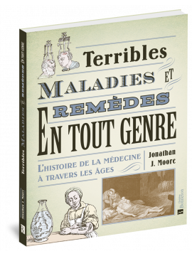 TERRIBLES MALADIES ET REMÈDES EN TOUT GENRE