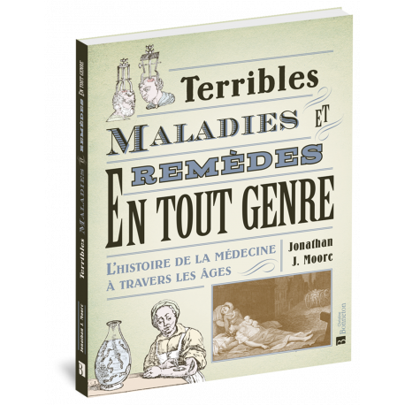 TERRIBLES MALADIES ET REMÈDES EN TOUT GENRE