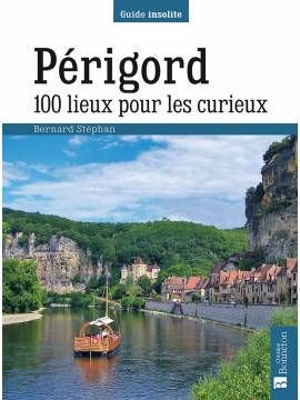 PERIGORD 100 LIEUX POUR LES CURIEUX