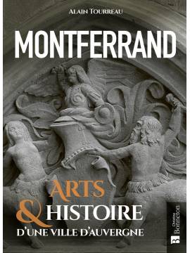 MONTFERRAND - ARTS & HISTOIRE D'UNE VILLE D'AUVERGNE