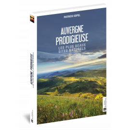 AUVERGNE PRODIGIEUSE - LES PLUS BEAUX SITES NATURELS