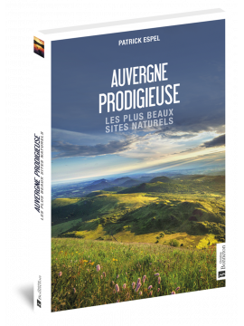 AUVERGNE PRODIGIEUSE - LES PLUS BEAUX SITES NATURELS