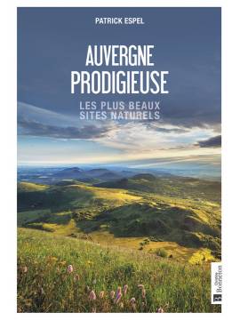 AUVERGNE PRODIGIEUSE - LES PLUS BEAUX SITES NATURELS