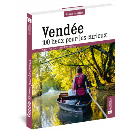 VENDEE 100 LIEUX POUR LES CURIEUX