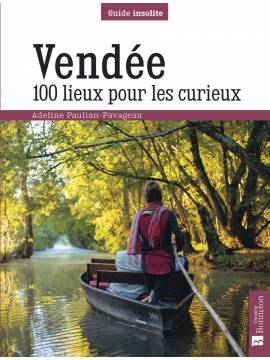 VENDEE 100 LIEUX POUR LES CURIEUX