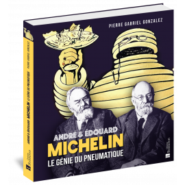 ANDRÉ ET ÉDOUARD MICHELIN LE GÉNIE DU PNEUMATIQUE