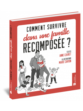 COMMENT SURVIVRE DANS UNE FAMILLE RECOMPOSÉE ?