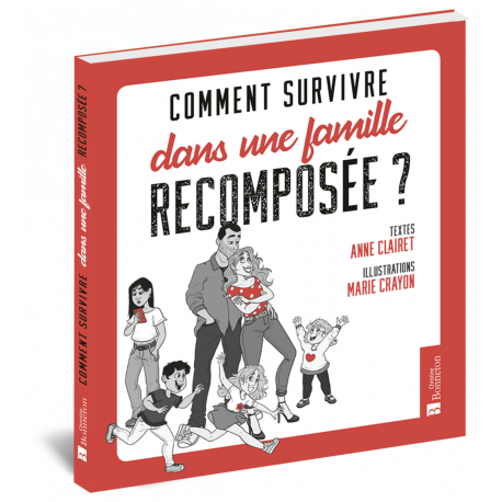 COMMENT SURVIVRE DANS UNE FAMILLE RECOMPOSÉE ?