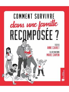 COMMENT SURVIVRE DANS UNE FAMILLE RECOMPOSÉE ?