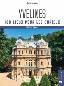 YVELINES 100 LIEUX POUR LES CURIEUX