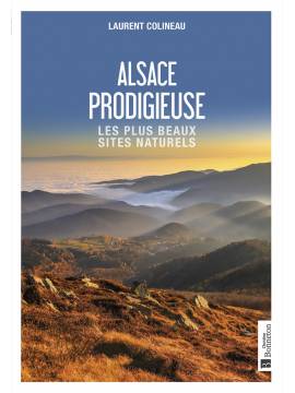 ALSACE PRODIGIEUSE - LES PLUS BEAUX SITES NATURELS