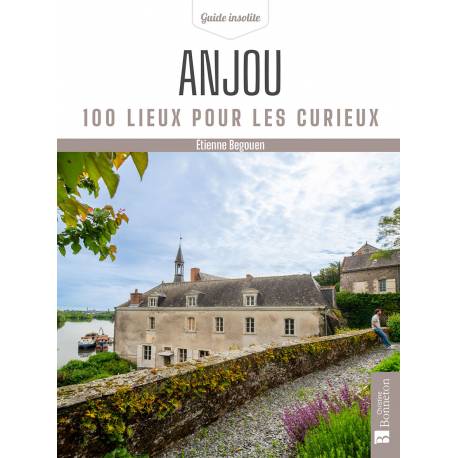 ANJOU (MAINE-ET-LOIRE) - 100 LIEUX POUR LES CURIEUX