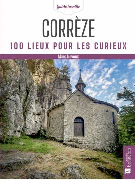 CORREZE - 100 LIEUX POUR LES CURIEUX