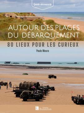 AUTOUR DES PLAGES DU DEBARQUEMENT 80 LIEUX POUR LES CURIEUX